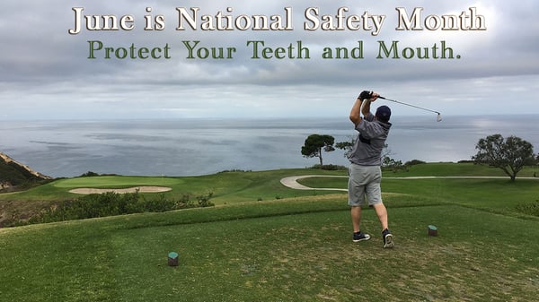Golf Photo with text: June is National Safety Month, Protect Your Teeth And Mouth