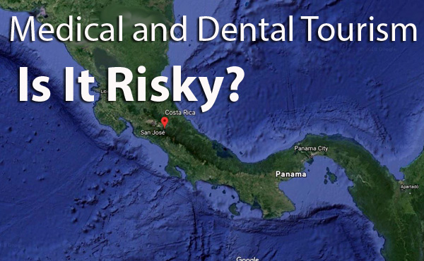 Medical and Dental Tourism: Is it Risky?