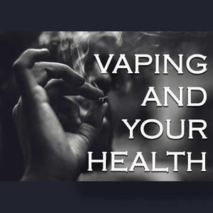 Vaping and Your Health